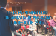 LISTA EVENIMENTELOR ORGANIZATE ÎN PERIOADA  IUNIE- IULIE  2016