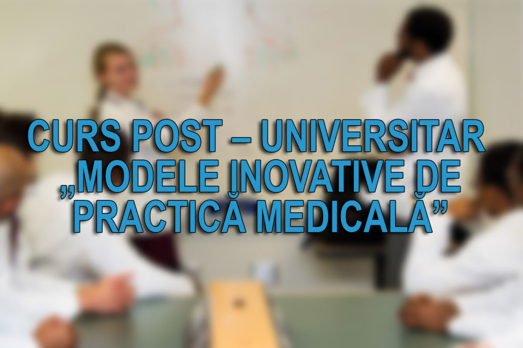 Curs Post – universitar „Modele inovative de practică medicală”