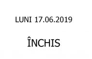 Luni 17.06.2019 – INCHIS
