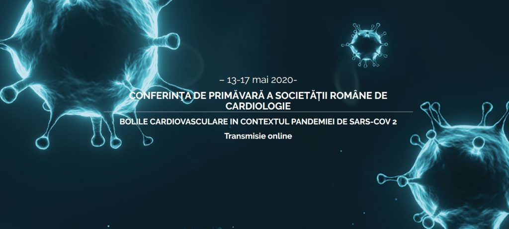 CONFERINŢA DE PRIMĂVARĂ A SOCIETĂȚII ROMÂNE DE CARDIOLOGIE 13-17 Mai 2020 – Transmisie online